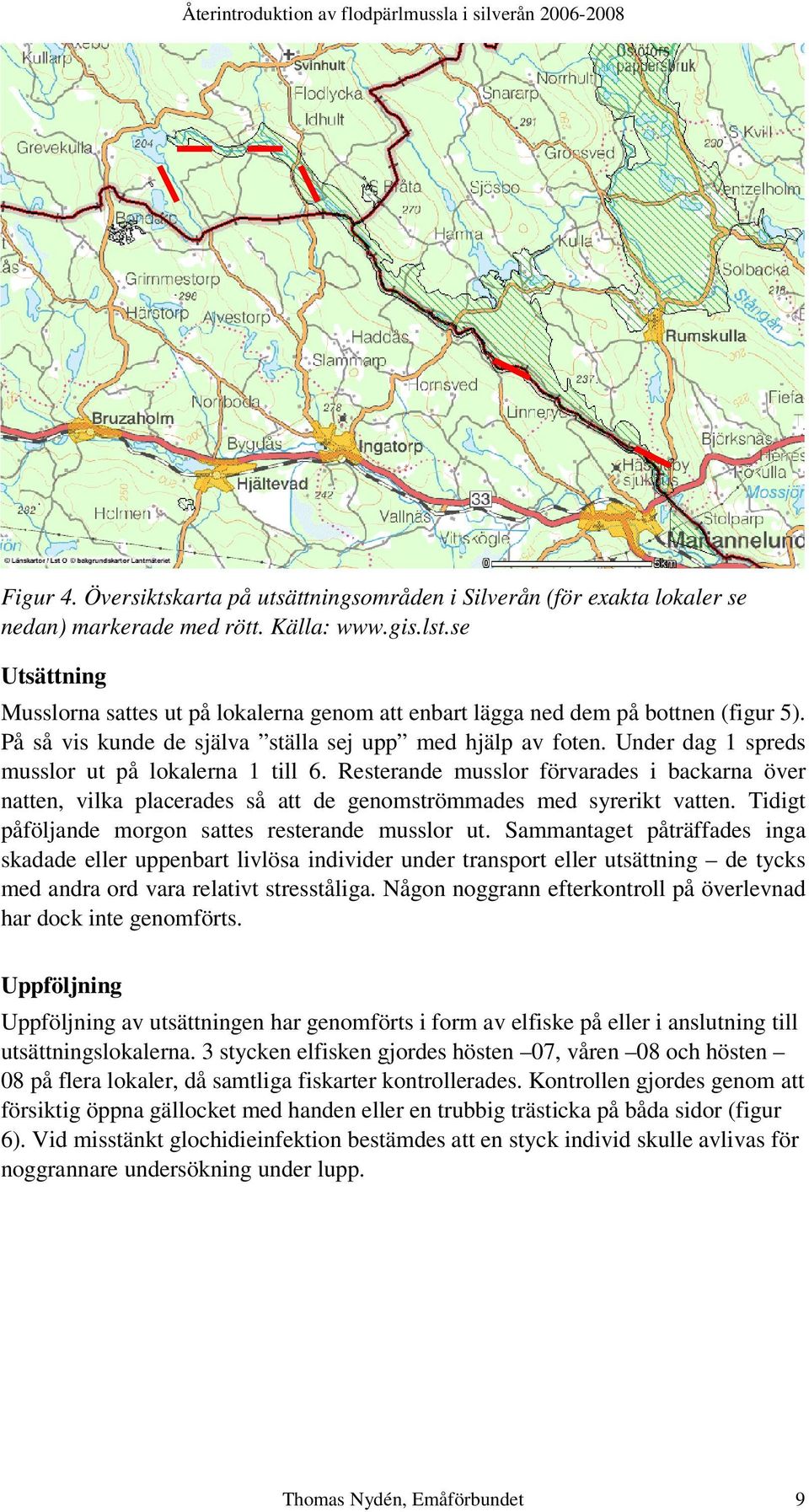 Under dag 1 spreds musslor ut på lokalerna 1 till 6. Resterande musslor förvarades i backarna över natten, vilka placerades så att de genomströmmades med syrerikt vatten.