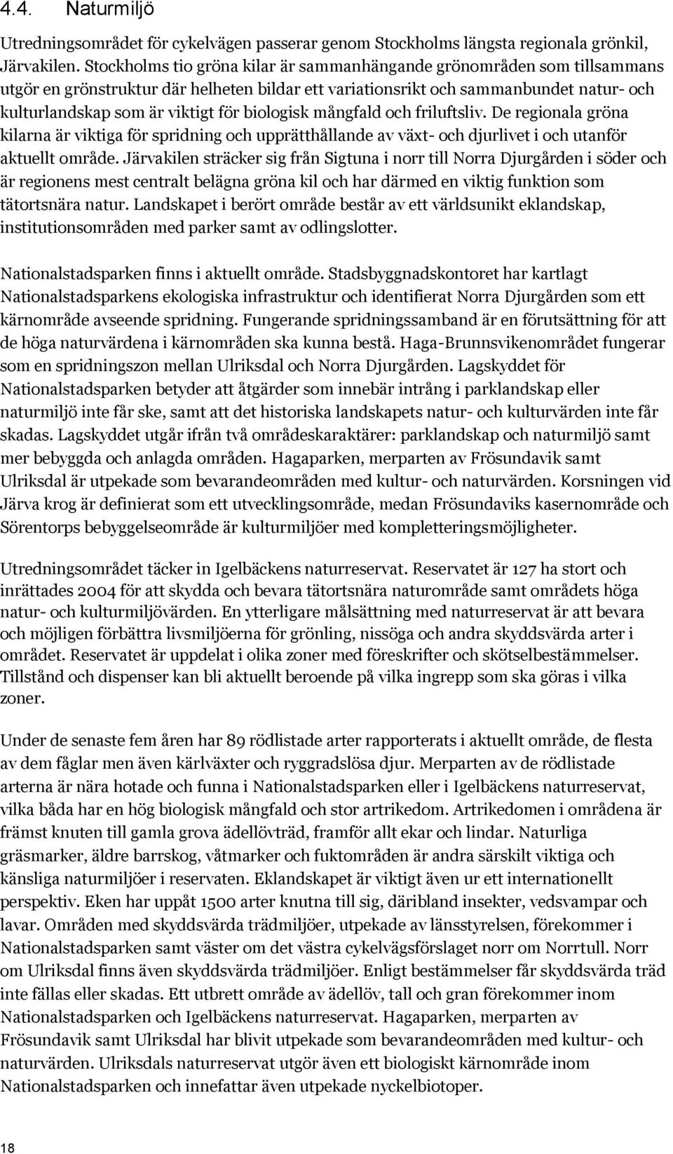biologisk mångfald och friluftsliv. De regionala gröna kilarna är viktiga för spridning och upprätthållande av växt- och djurlivet i och utanför aktuellt område.