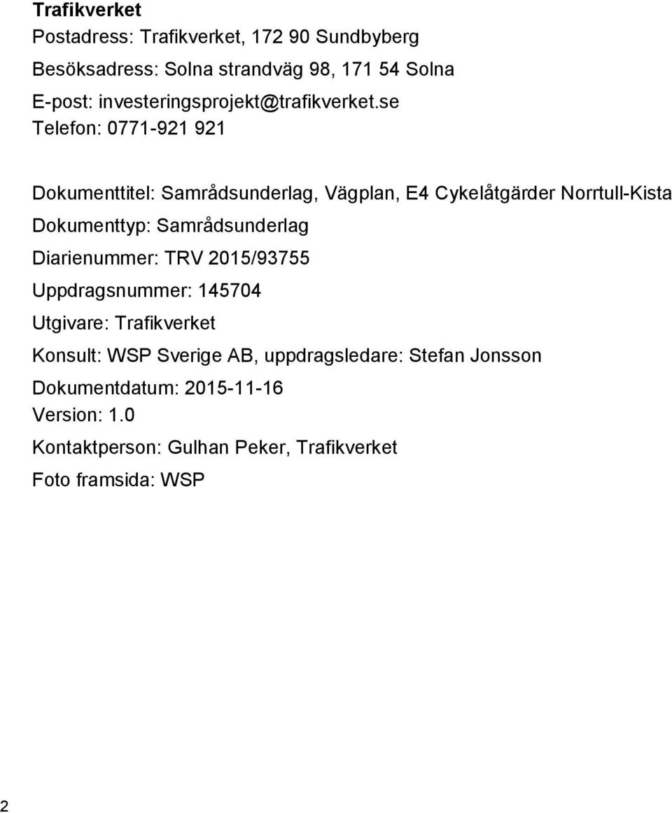 se Telefon: 0771-921 921 Dokumenttitel: Samrådsunderlag, Vägplan, E4 Cykelåtgärder Norrtull-Kista Dokumenttyp: