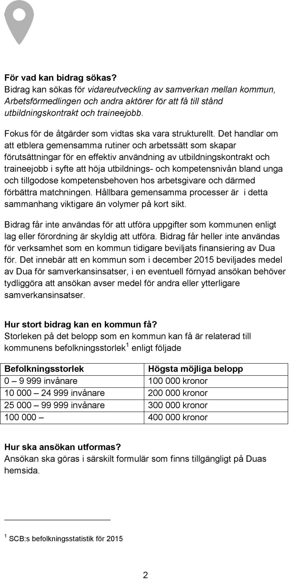 Det handlar om att etblera gemensamma rutiner och arbetssätt som skapar förutsättningar för en effektiv användning av utbildningskontrakt och traineejobb i syfte att höja utbildnings- och