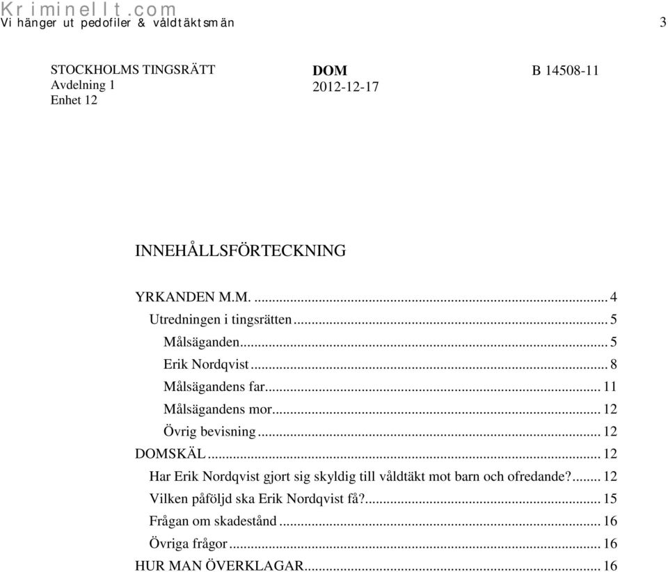 .. 12 Har Erik Nordqvist gjort sig skyldig till våldtäkt mot barn och ofredande?