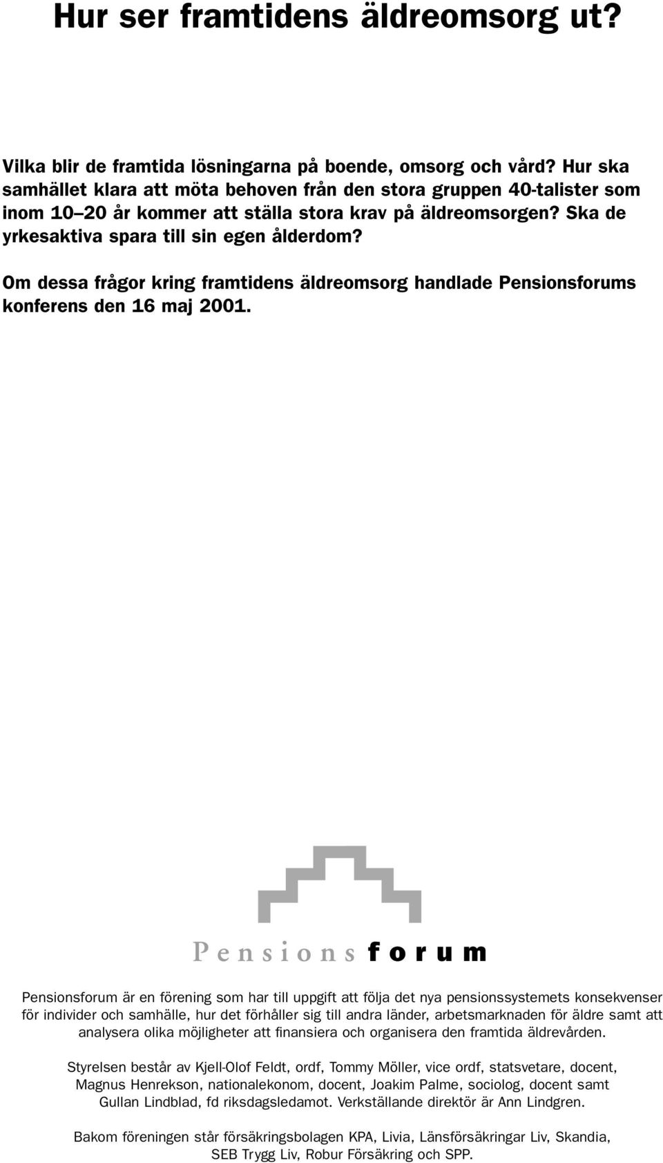 Om dessa frågor kring framtidens äldreomsorg handlade Pensionsforums konferens den 16 maj 2001.