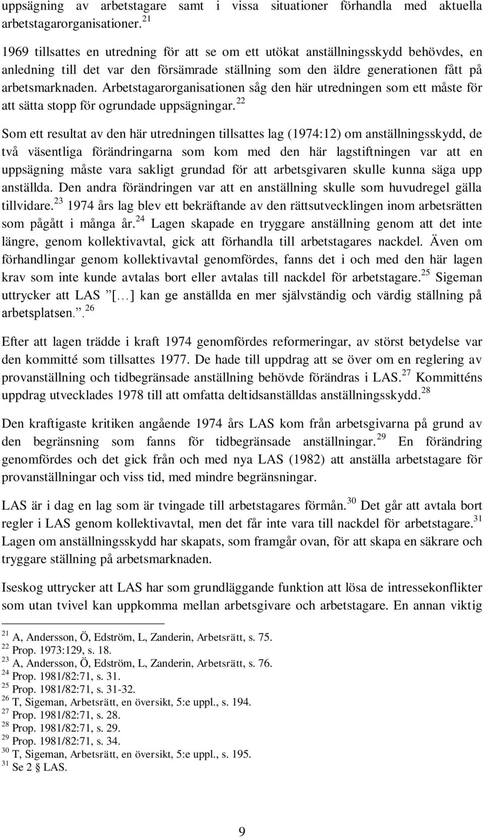 Arbetstagarorganisationen såg den här utredningen som ett måste för att sätta stopp för ogrundade uppsägningar.