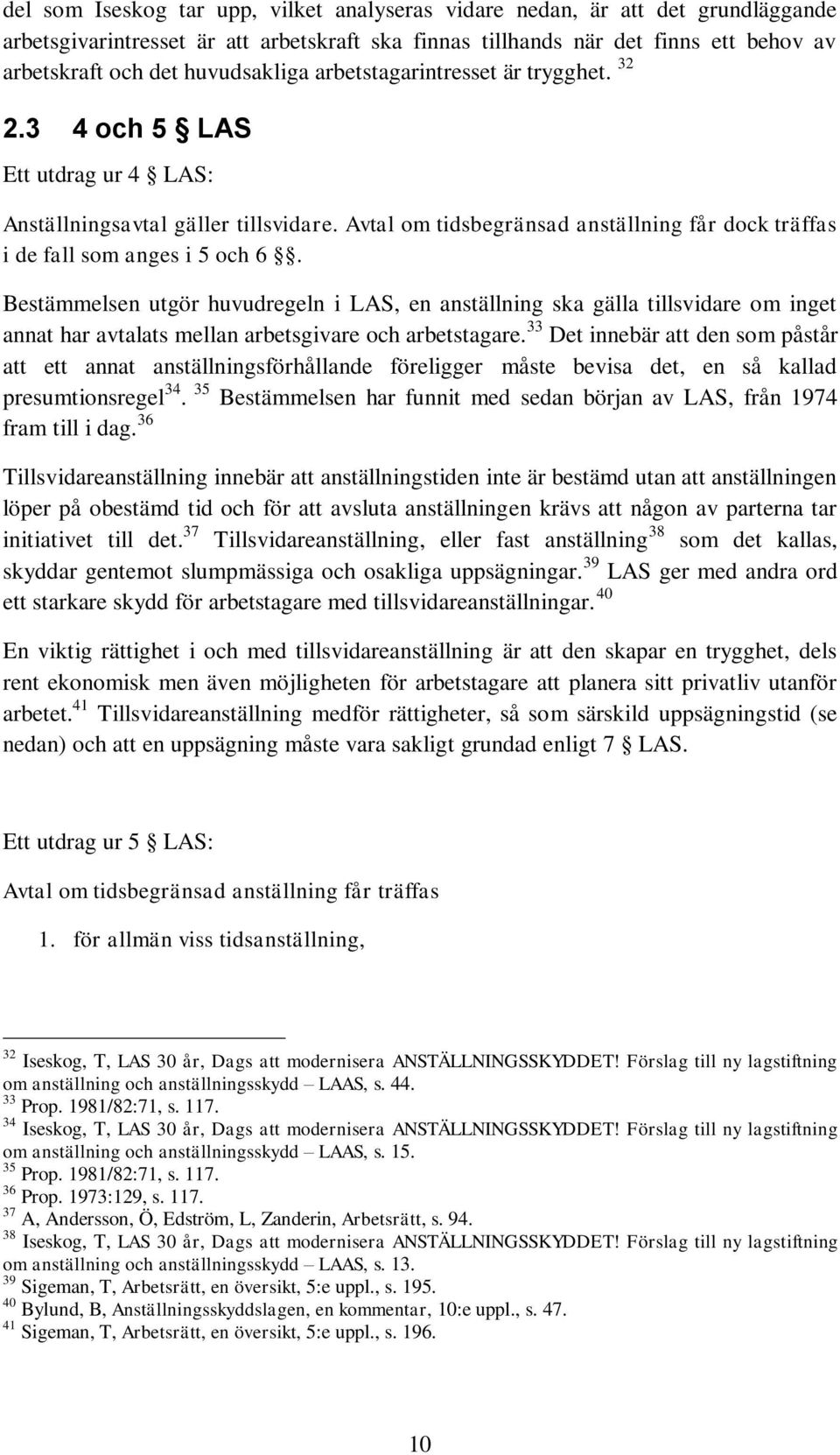 Avtal om tidsbegränsad anställning får dock träffas i de fall som anges i 5 och 6.