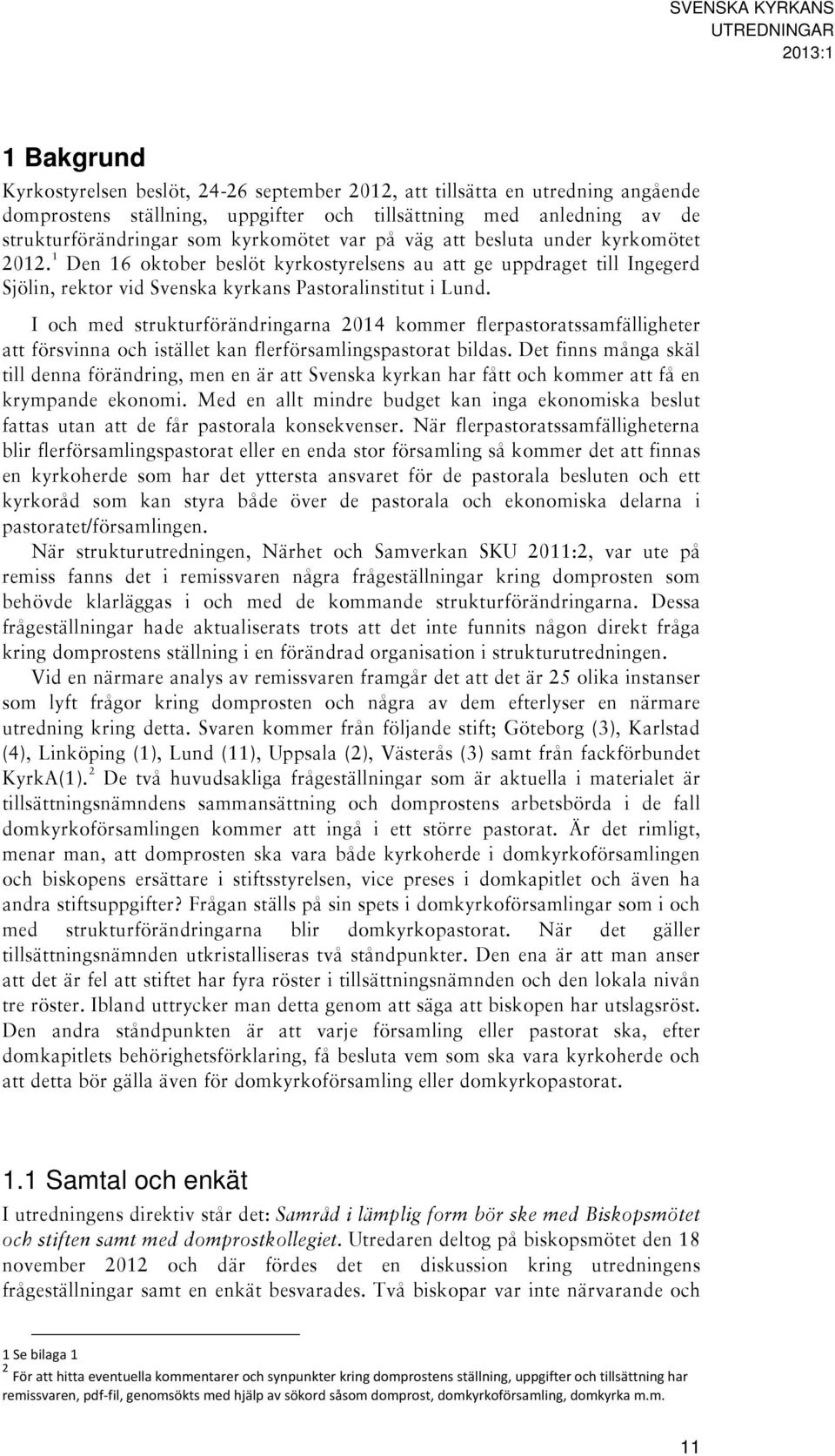 I och med strukturförändringarna 2014 kommer flerpastoratssamfälligheter att försvinna och istället kan flerförsamlingspastorat bildas.