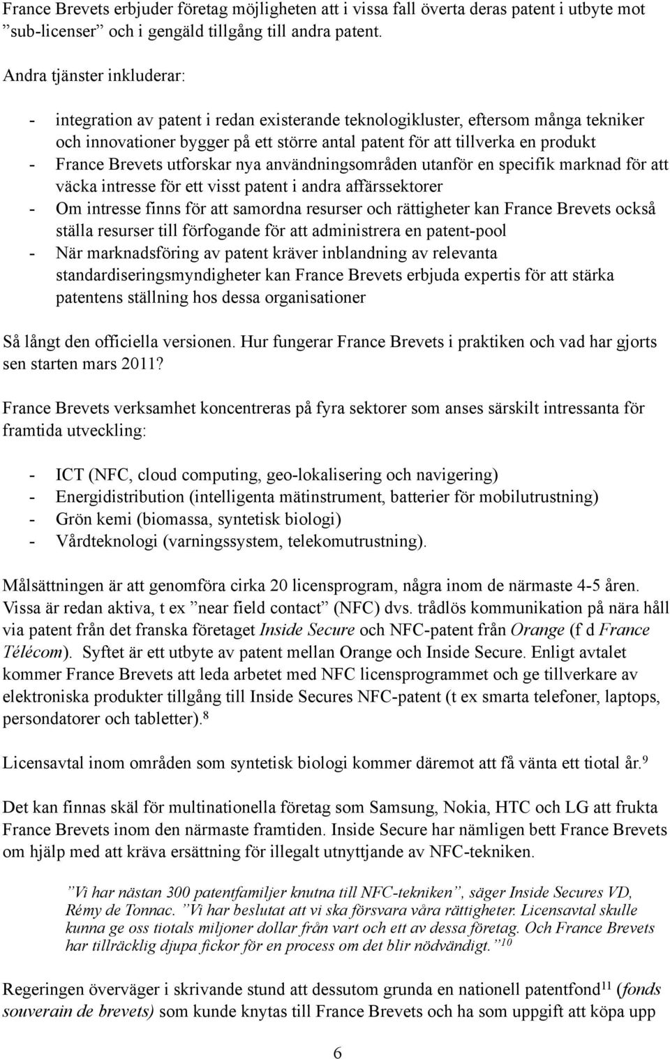 France Brevets utforskar nya användningsområden utanför en specifik marknad för att väcka intresse för ett visst patent i andra affärssektorer - Om intresse finns för att samordna resurser och