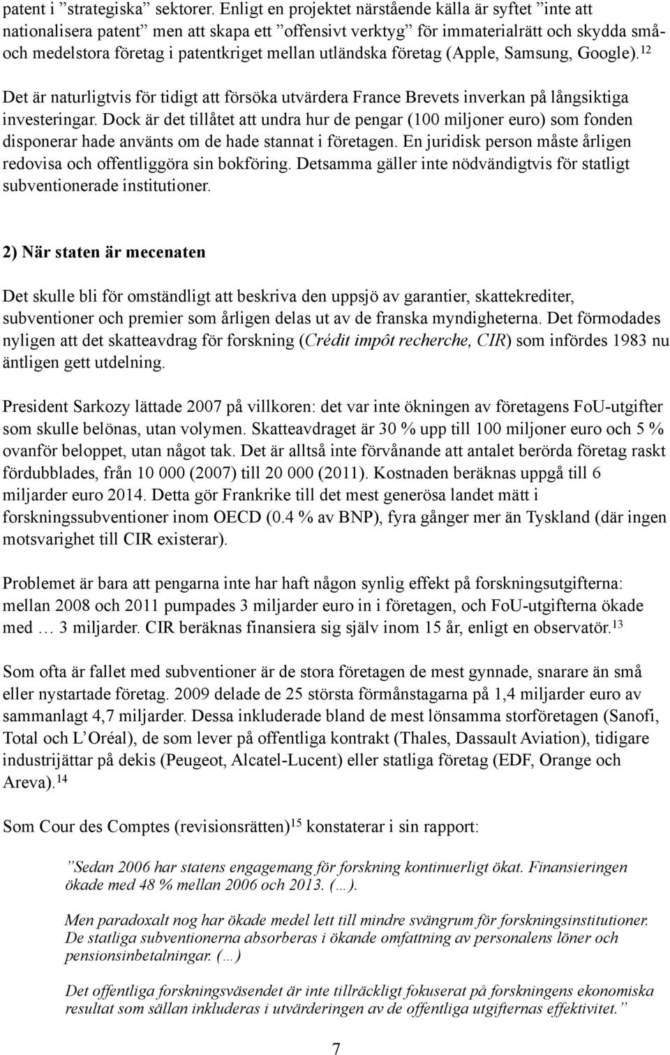 utländska företag (Apple, Samsung, Google). 12 Det är naturligtvis för tidigt att försöka utvärdera France Brevets inverkan på långsiktiga investeringar.