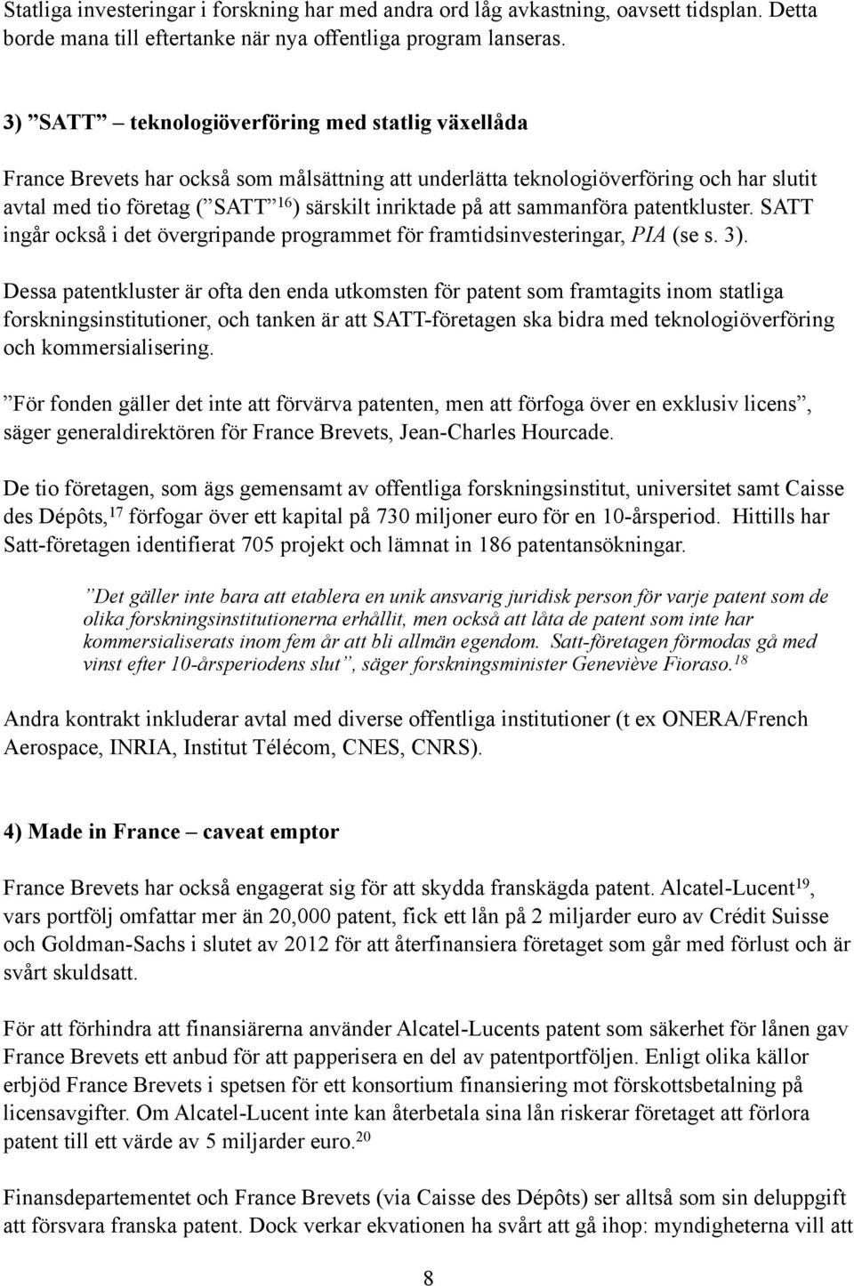 sammanföra patentkluster. SATT ingår också i det övergripande programmet för framtidsinvesteringar, PIA (se s. 3).