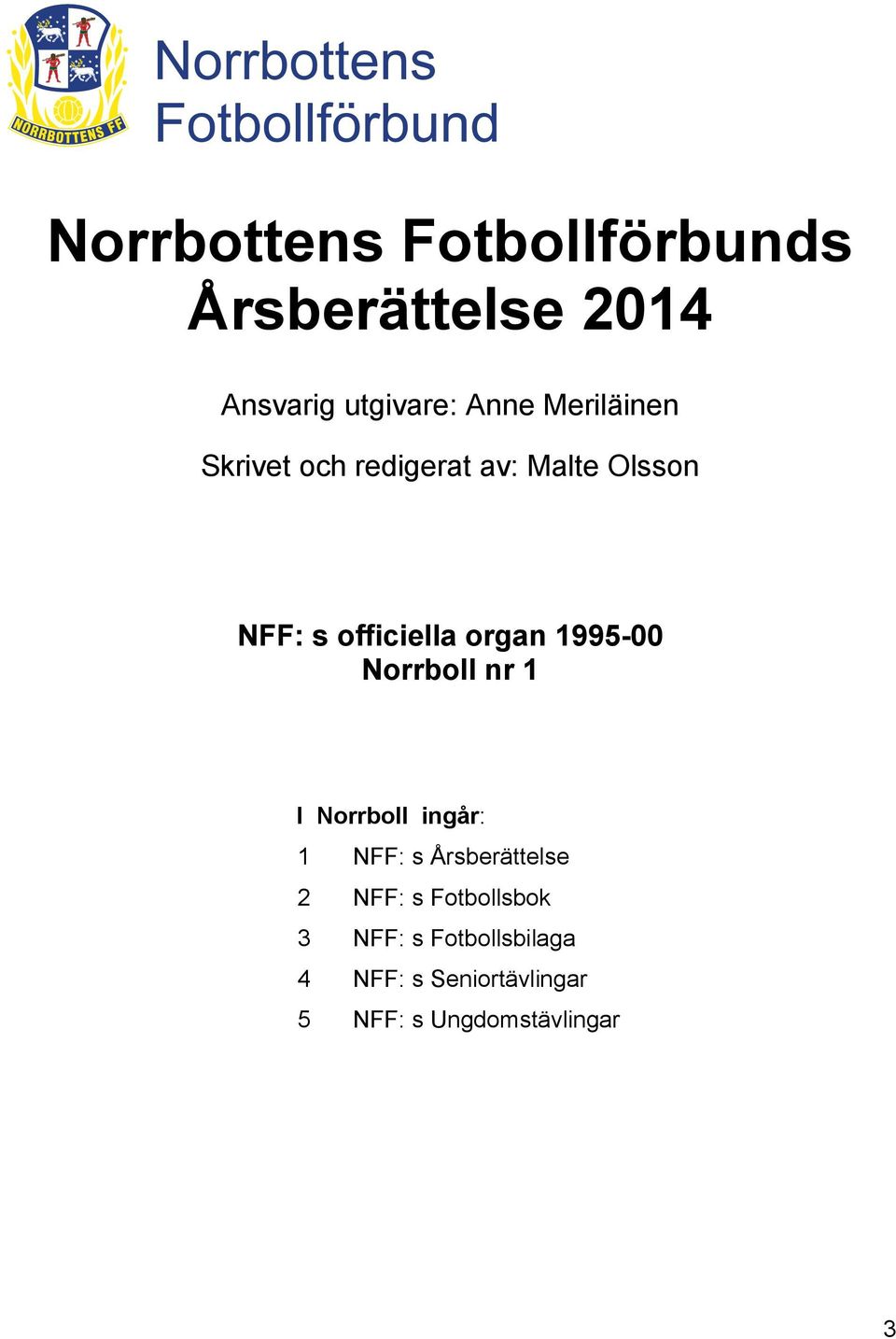 1995-00 Norrboll nr 1 I Norrboll ingår: 1 NFF: s Årsberättelse 2 NFF: s