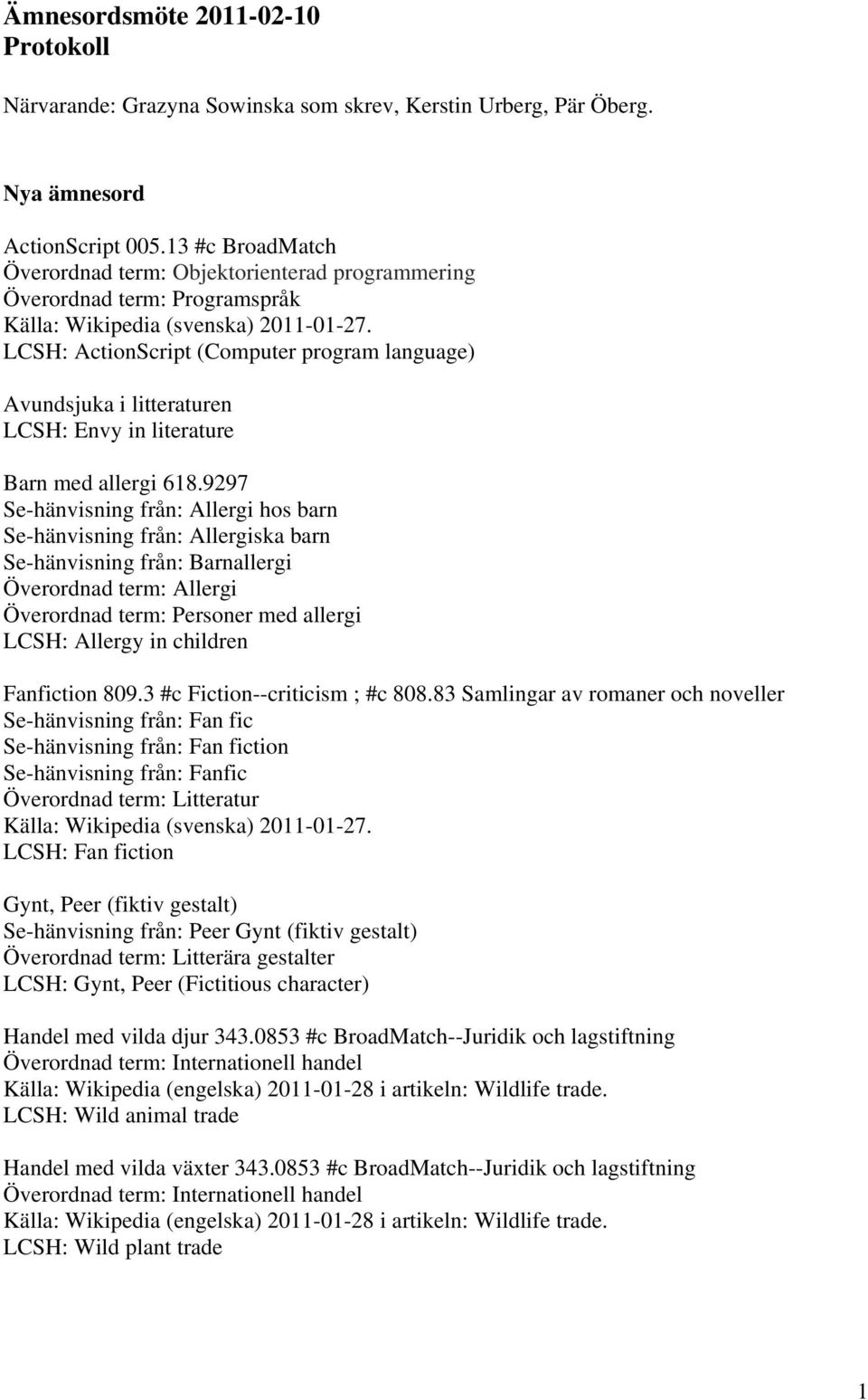 LCSH: ActionScript (Computer program language) Avundsjuka i litteraturen LCSH: Envy in literature Barn med allergi 618.