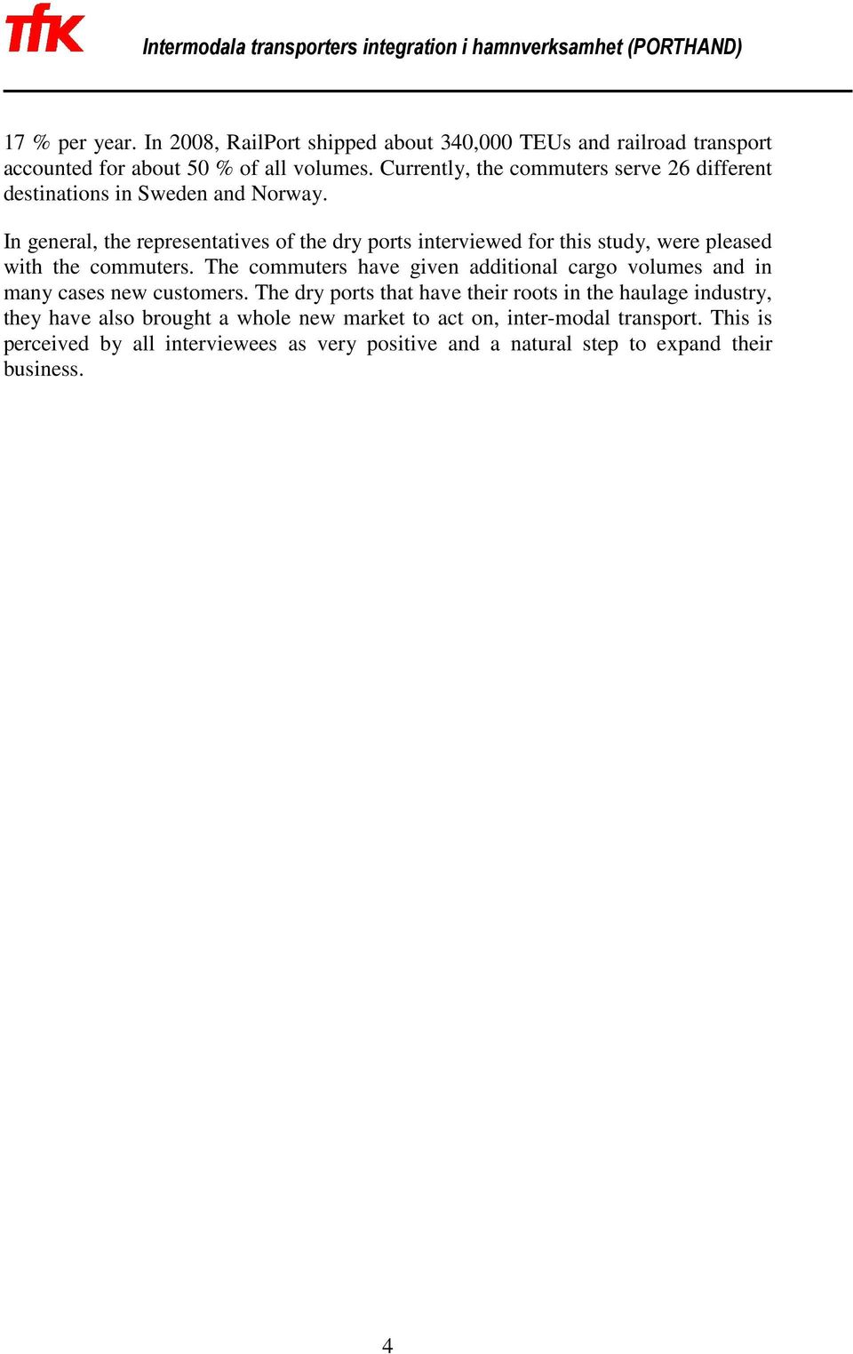 In general, the representatives of the dry ports interviewed for this study, were pleased with the commuters.