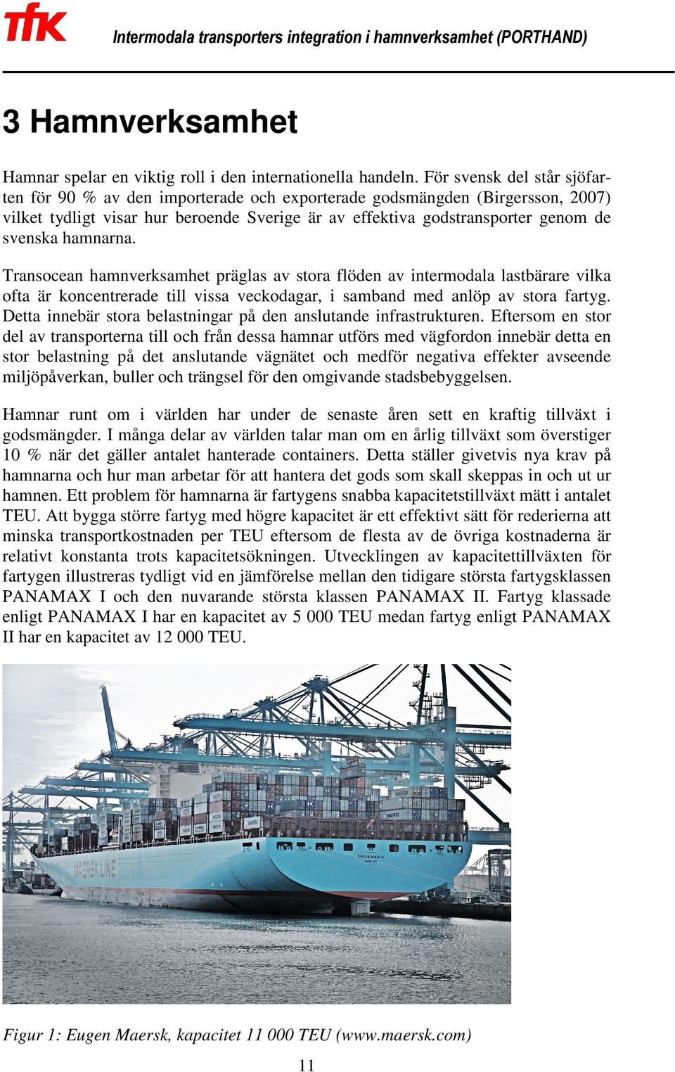 hamnarna. Transocean hamnverksamhet präglas av stora flöden av intermodala lastbärare vilka ofta är koncentrerade till vissa veckodagar, i samband med anlöp av stora fartyg.