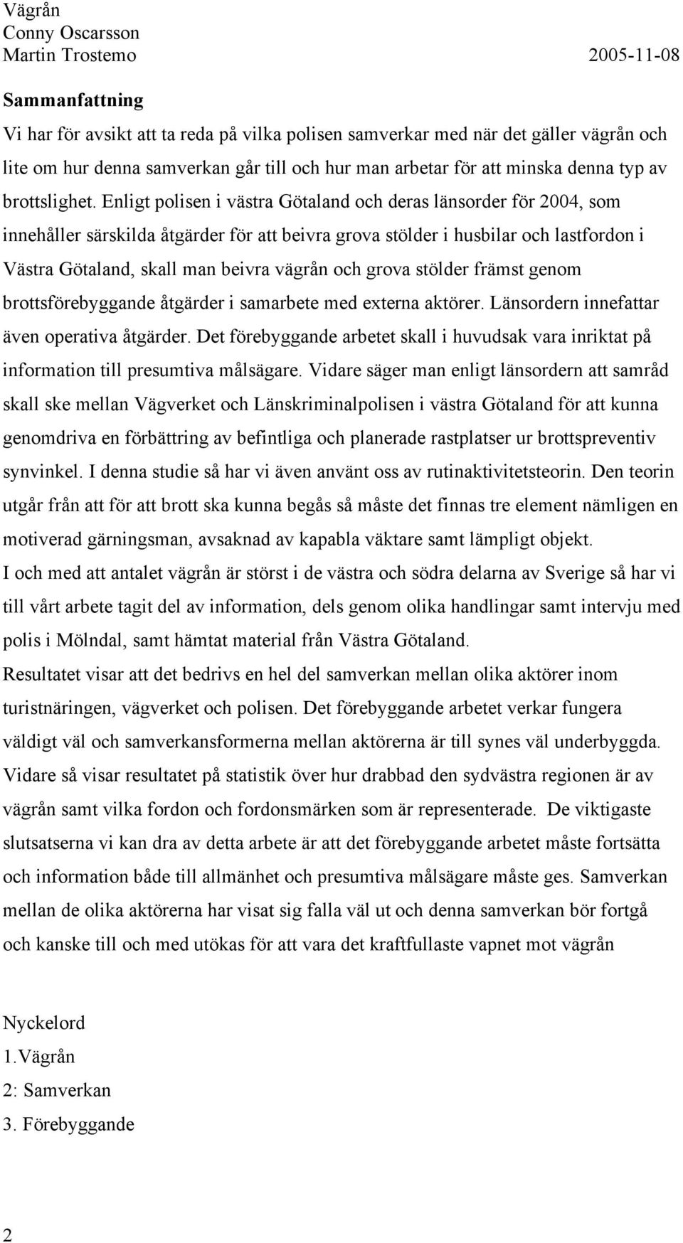 grova stölder främst genom brottsförebyggande åtgärder i samarbete med externa aktörer. Länsordern innefattar även operativa åtgärder.