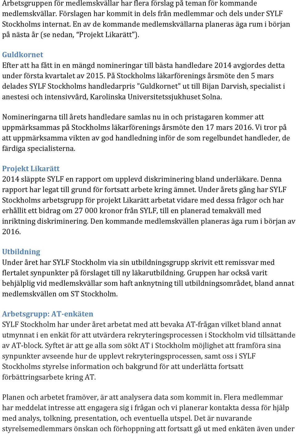 Guldkornet Efter att ha fått in en mängd nomineringar till bästa handledare 2014 avgjordes detta under första kvartalet av 2015.