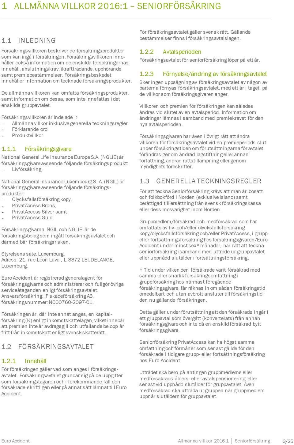 Försäkringsbeskedet innehåller information om tecknade försäkringsprodukter.