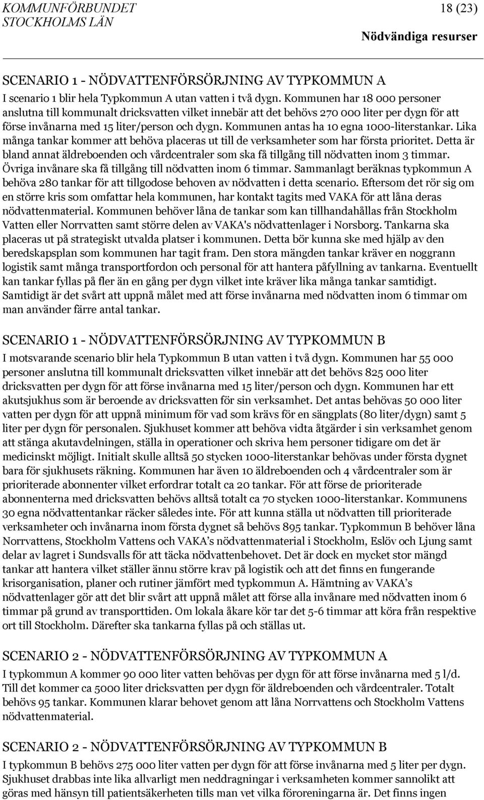 Kommunen antas ha 10 egna 1000-literstankar. Lika många tankar kommer att behöva placeras ut till de verksamheter som har första prioritet.