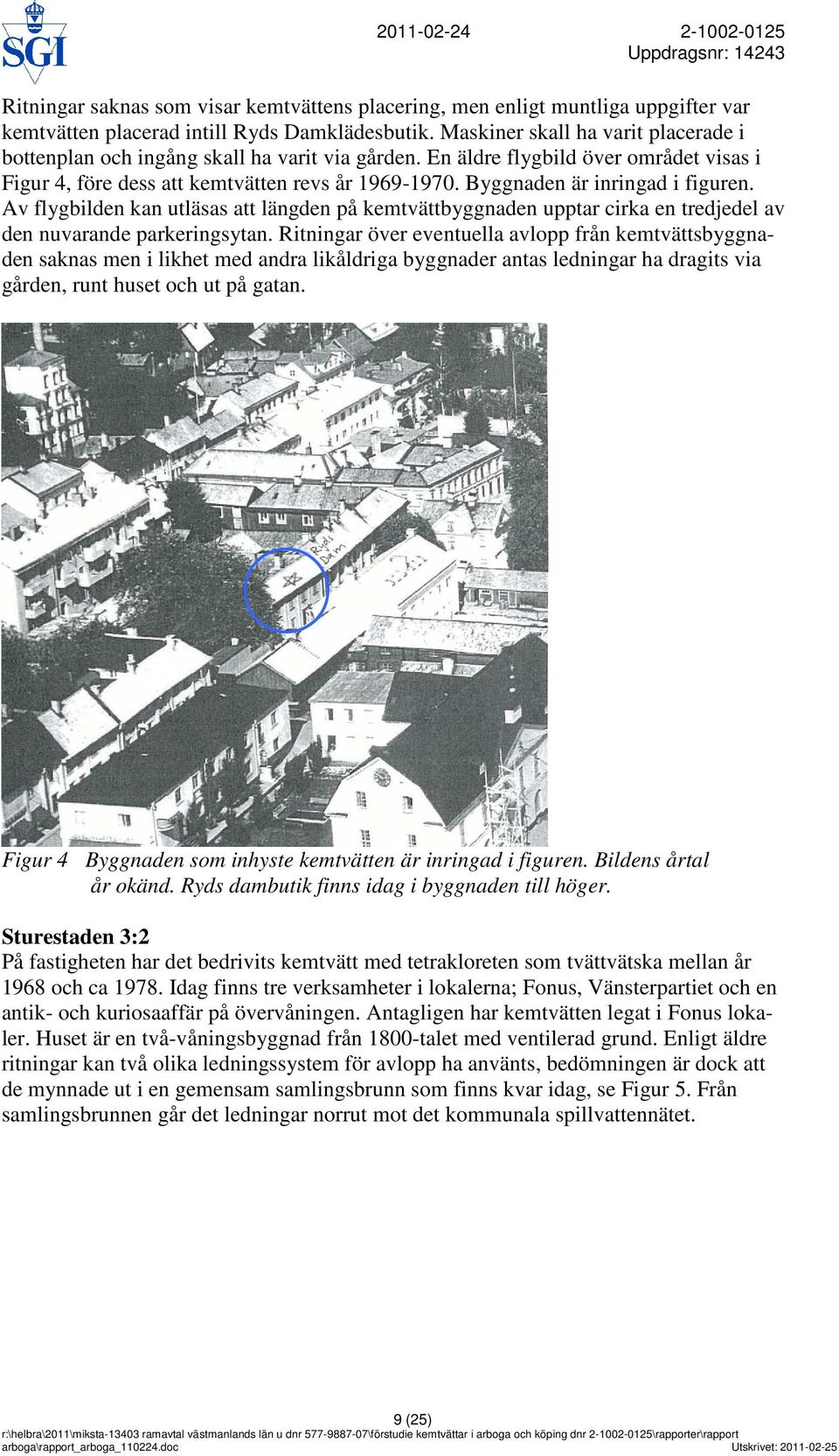 Byggnaden är inringad i figuren. Av flygbilden kan utläsas att längden på kemtvättbyggnaden upptar cirka en tredjedel av den nuvarande parkeringsytan.