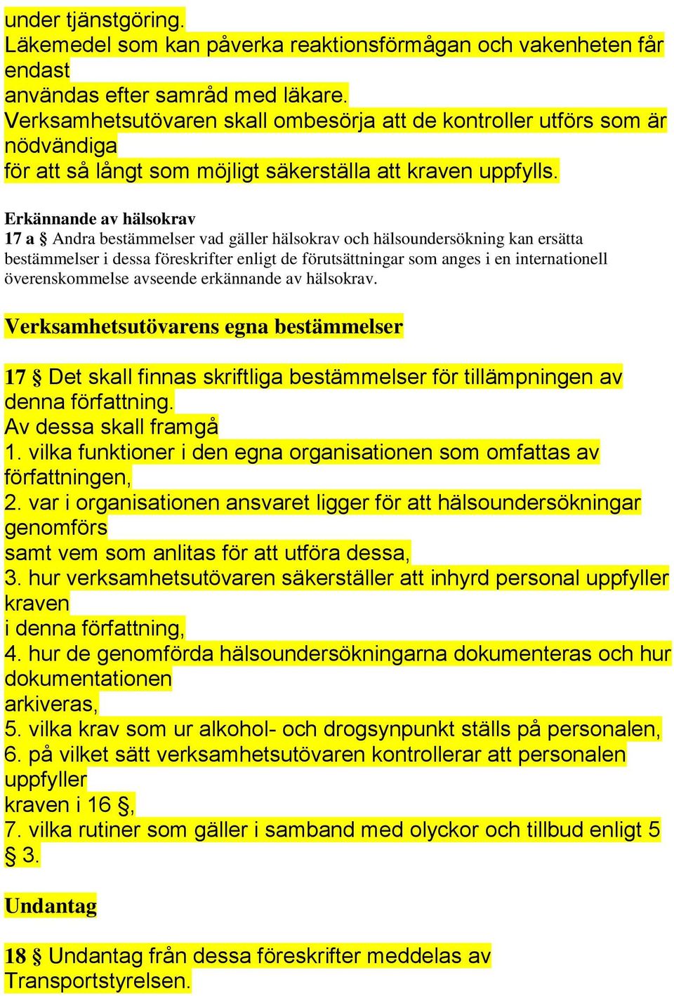 Erkännande av hälsokrav 17 a Andra bestämmelser vad gäller hälsokrav och hälsoundersökning kan ersätta bestämmelser i dessa föreskrifter enligt de förutsättningar som anges i en internationell