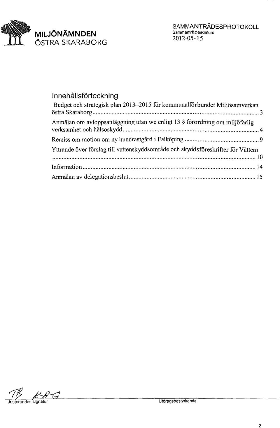 .. 3 Anmälan om avloppsanläggning utan wc enligt 13 förordning om miljöfarlig verksamhet och hälsoskydd.