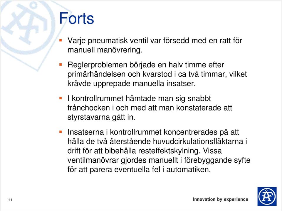 I kontrollrummet hämtade man sig snabbt frånchocken i och med att man konstaterade att styrstavarna gått in.