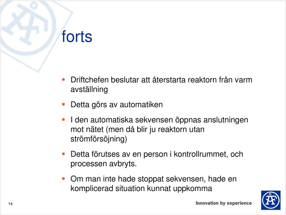 reaktorn utan strömförsöjning) Detta förutses av en person i kontrollrummet, och