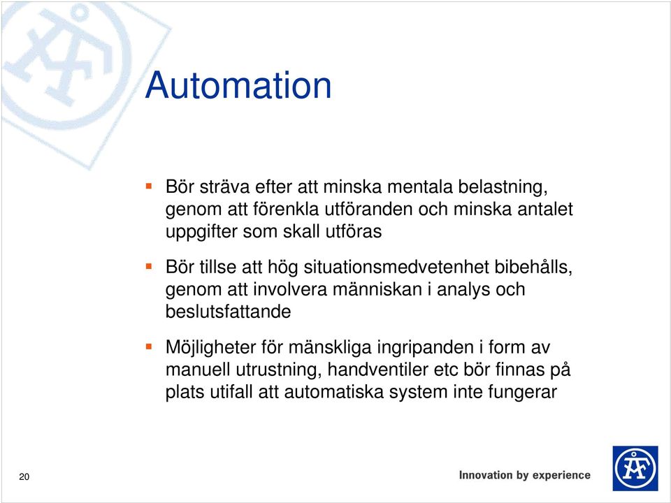 involvera människan i analys och beslutsfattande Möjligheter för mänskliga ingripanden i form av