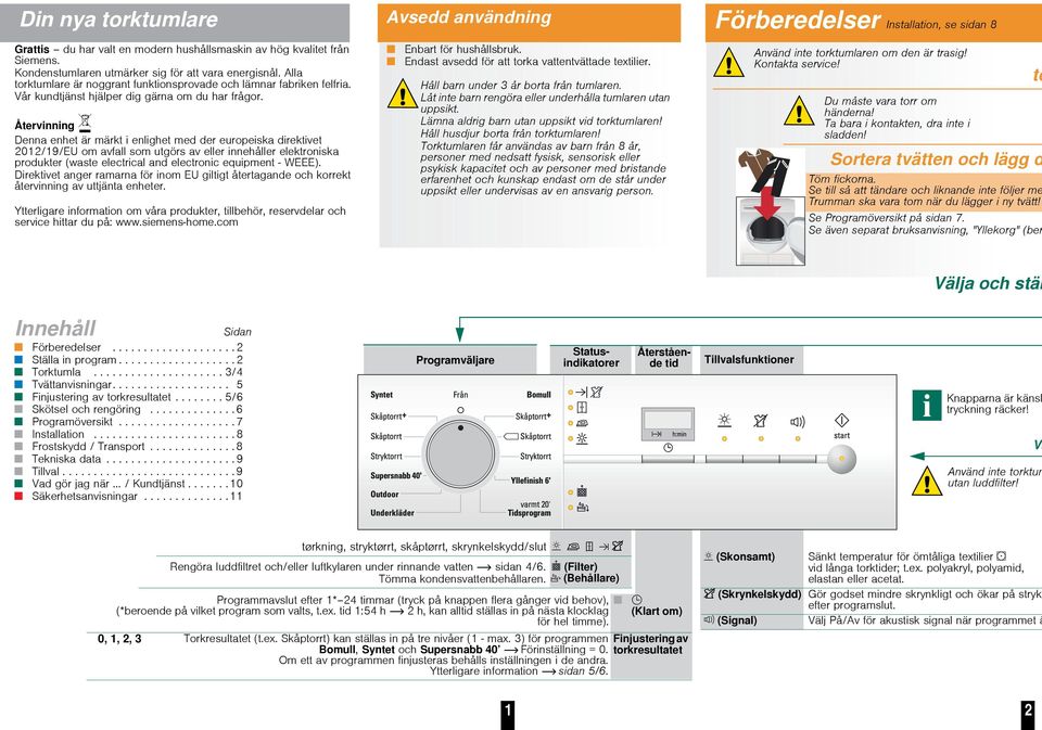 Återvinning Denna enhet är märkt i enlighet med der europeiska direktivet 2012/19/EU om avfall som utgörs av eller innehåller elektroniska produkter (waste electrical and electronic equipment - WEEE).