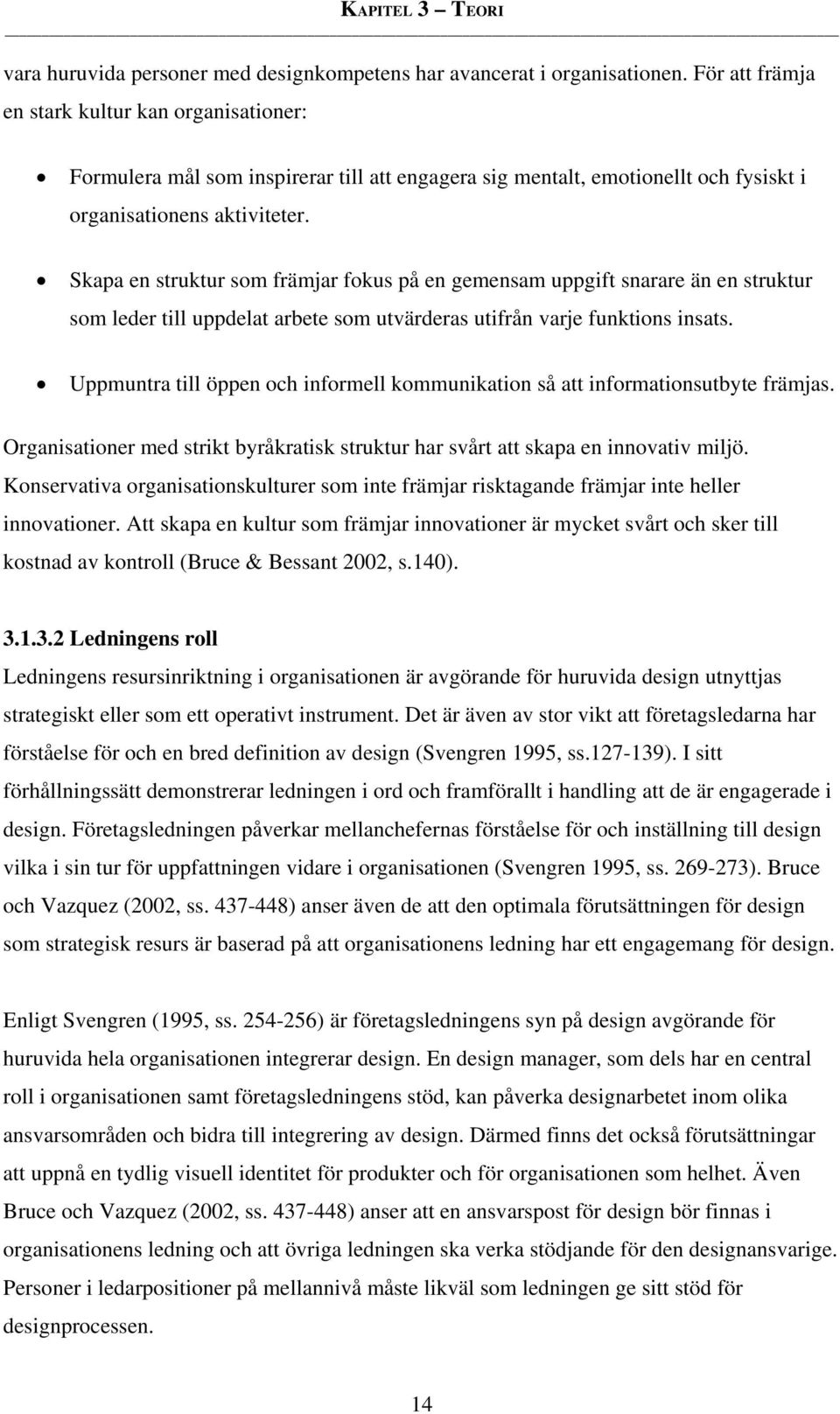 Skapa en struktur som främjar fokus på en gemensam uppgift snarare än en struktur som leder till uppdelat arbete som utvärderas utifrån varje funktions insats.