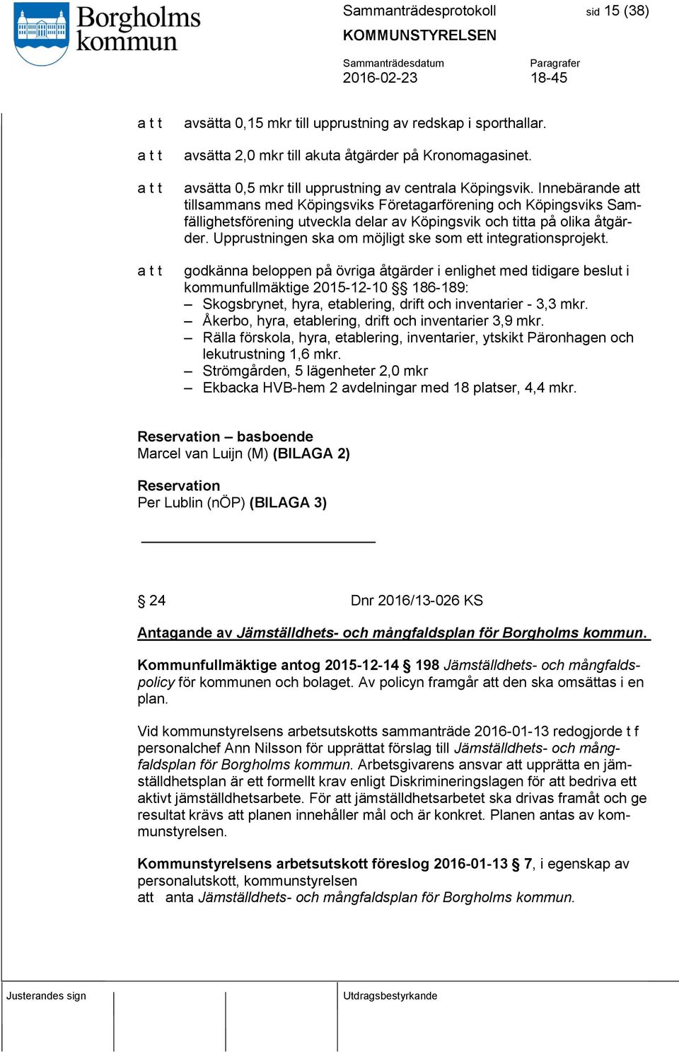 Innebärande att tillsammans med Köpingsviks Företagarförening och Köpingsviks Samfällighetsförening utveckla delar av Köpingsvik och titta på olika åtgärder.