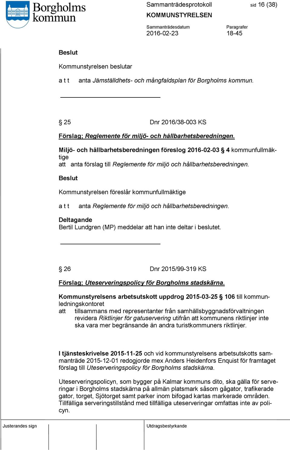 Miljö- och hållbarhetsberedningen föreslog 2016-02-03 4 kommunfullmäktige att anta förslag till Reglemente för miljö och hållbarhetsberedningen.