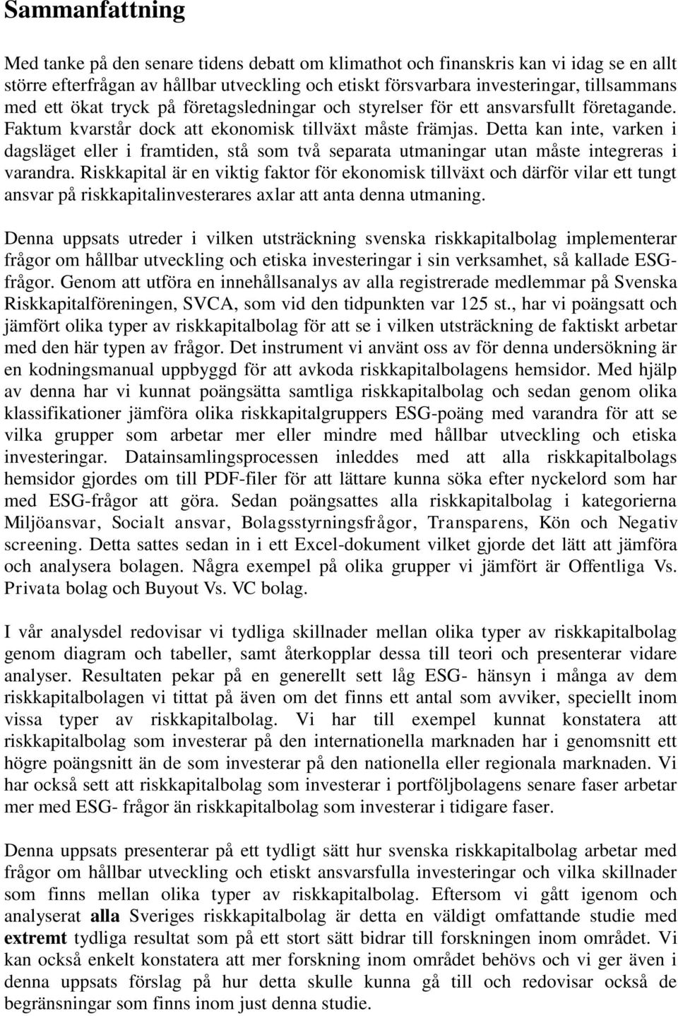 Detta kan inte, varken i dagsläget eller i framtiden, stå som två separata utmaningar utan måste integreras i varandra.