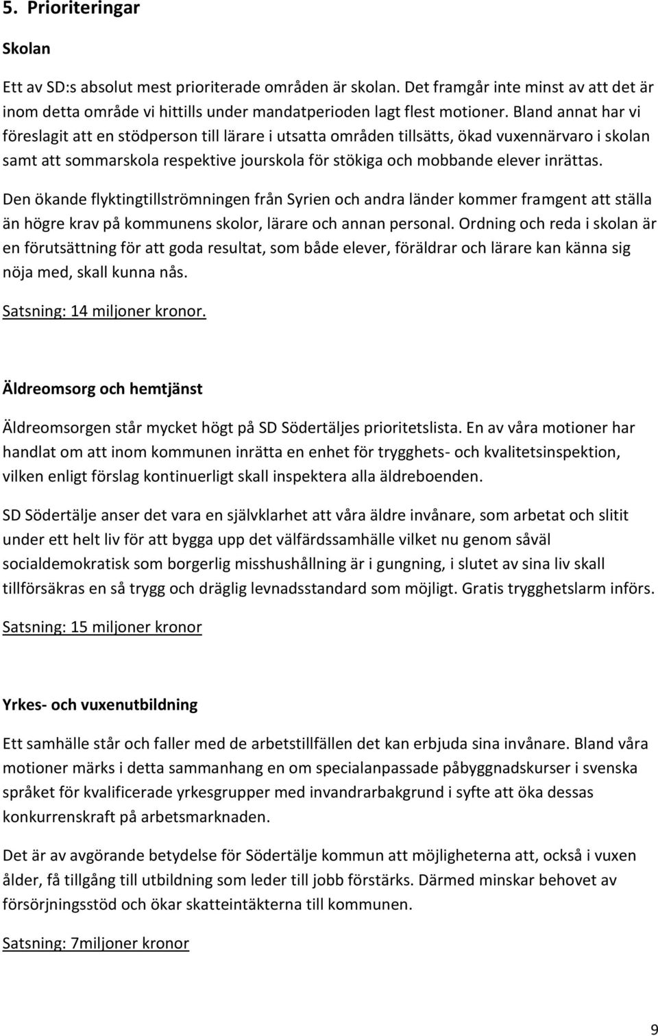 Den ökande flyktingtillströmningen från Syrien och andra länder kommer framgent att ställa än högre krav på kommunens skolor, lärare och annan personal.