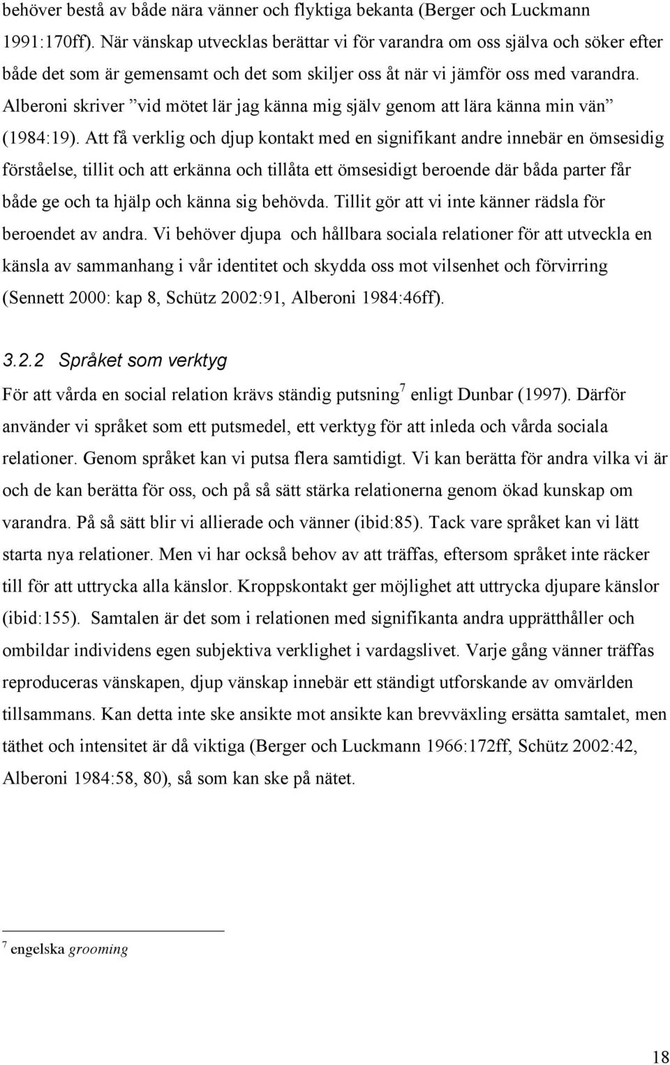 Alberoni skriver vid mötet lär jag känna mig själv genom att lära känna min vän (1984:19).