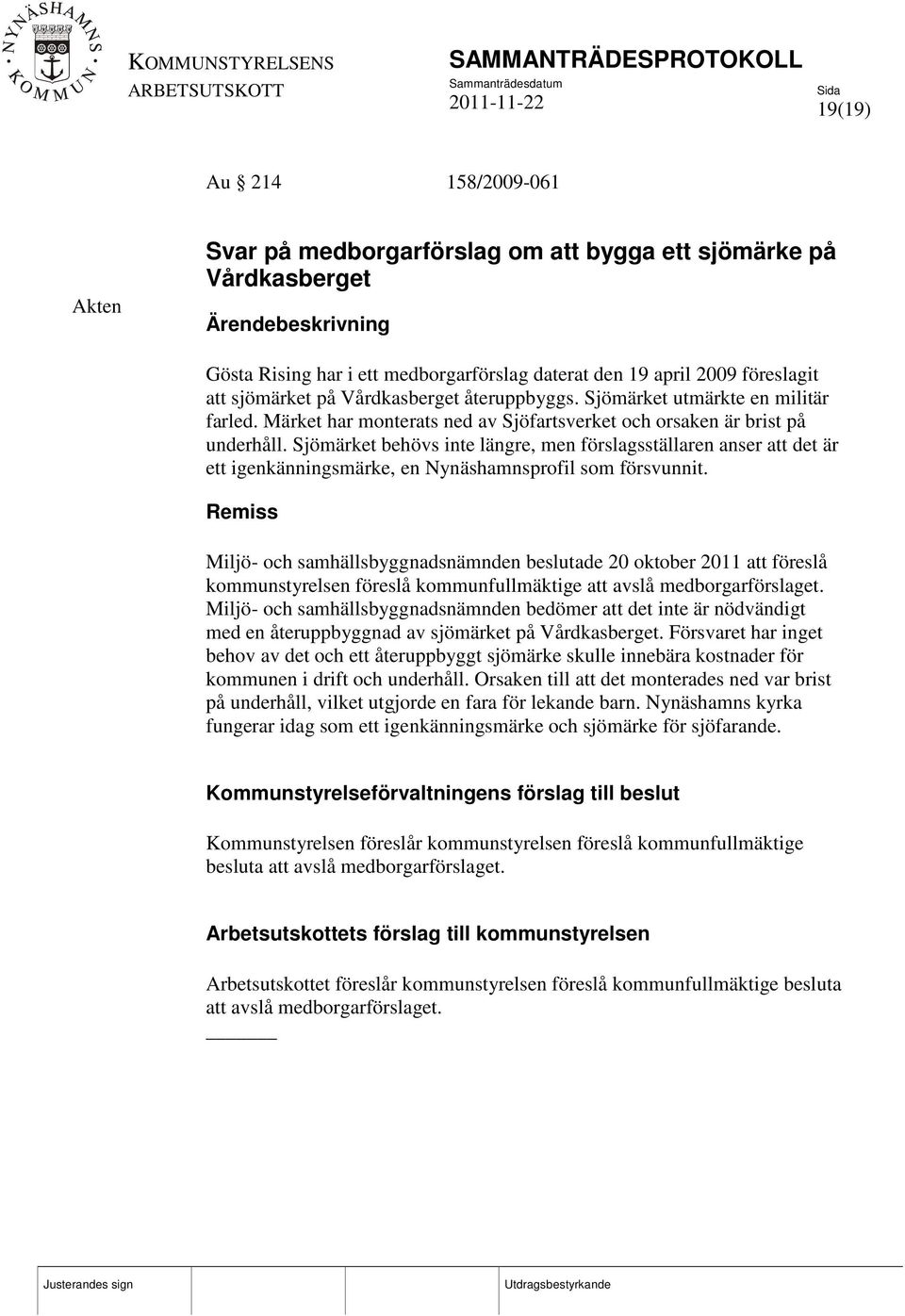 Sjömärket behövs inte längre, men förslagsställaren anser att det är ett igenkänningsmärke, en Nynäshamnsprofil som försvunnit.