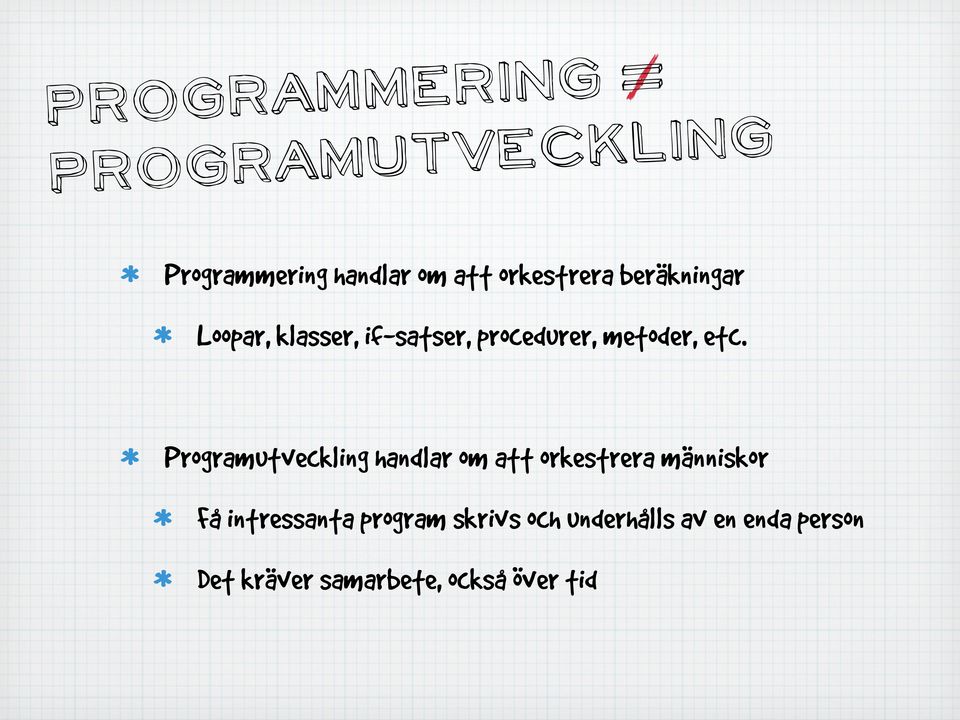 etc. Programutveckling handlar om att orkestrera människor Få intressanta