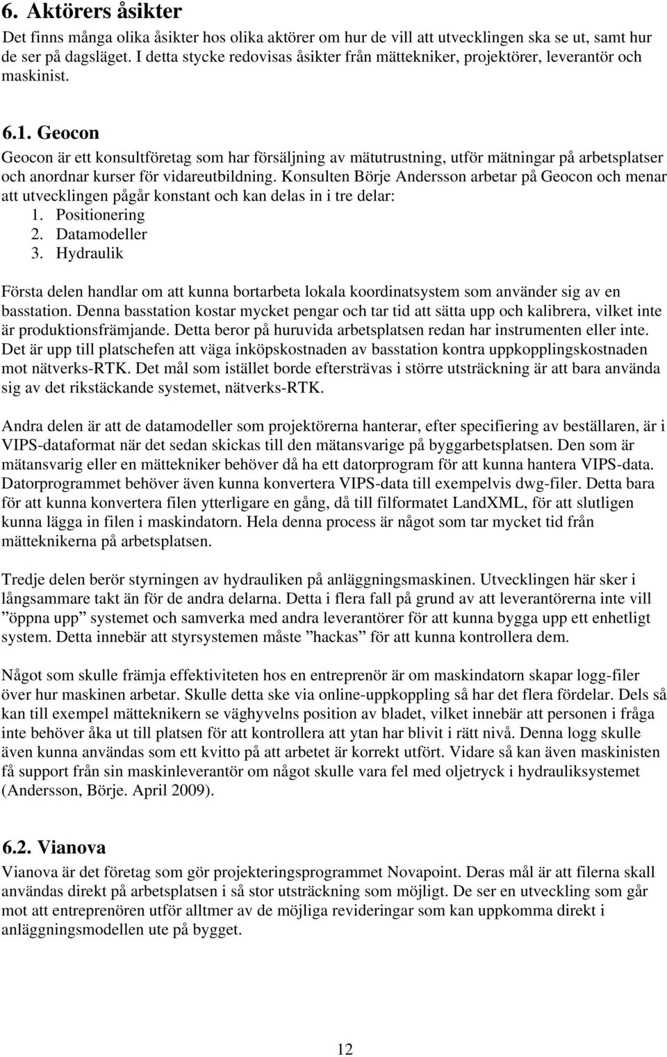 Geocon Geocon är ett konsultföretag som har försäljning av mätutrustning, utför mätningar på arbetsplatser och anordnar kurser för vidareutbildning.