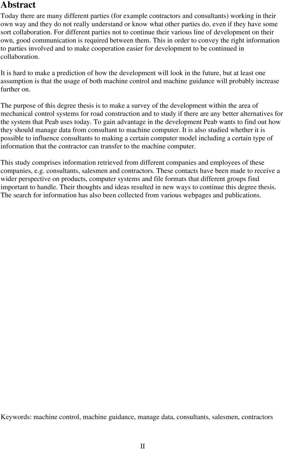 This in order to convey the right information to parties involved and to make cooperation easier for development to be continued in collaboration.