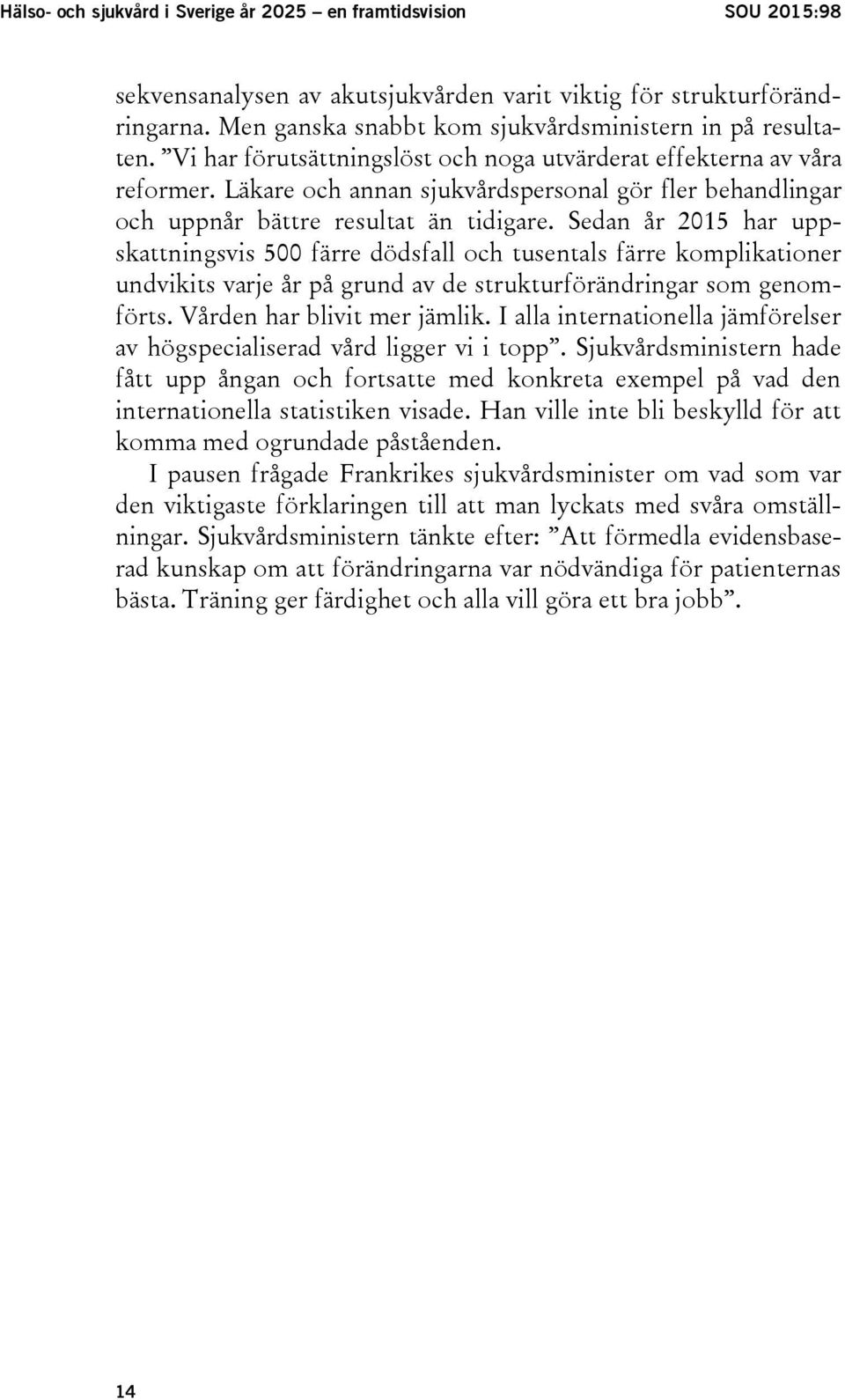 Läkare och annan sjukvårdspersonal gör fler behandlingar och uppnår bättre resultat än tidigare.