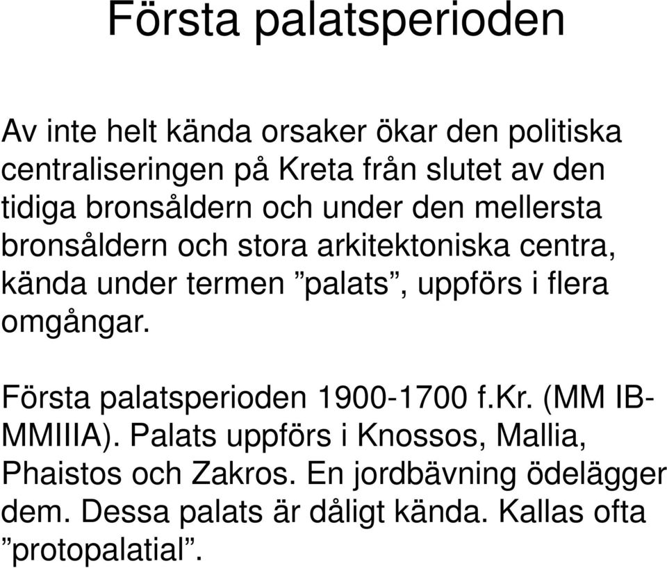 palats, uppförs i flera omgångar. Första palatsperioden 1900-1700 f.kr. (MM IB- MMIIIA).