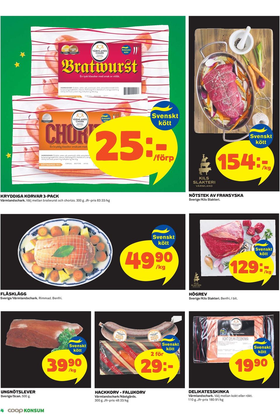 Benfri. HÖGREV Sverige/Kils Slakteri. Benfri. I bit. 39)= /kg 29k 19)= UNGNÖTSLEVER Sverige/Scan. 500 g.