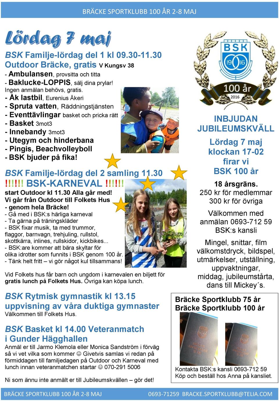 på fika! BSK Familje-lördag del 2 samling 11.30!!!!!! BSK-KARNEVAL!!!!!! start Outdoor kl 11.30 Alla går med! Vi går från Outdoor till Folkets Hus - genom hela Bräcke!