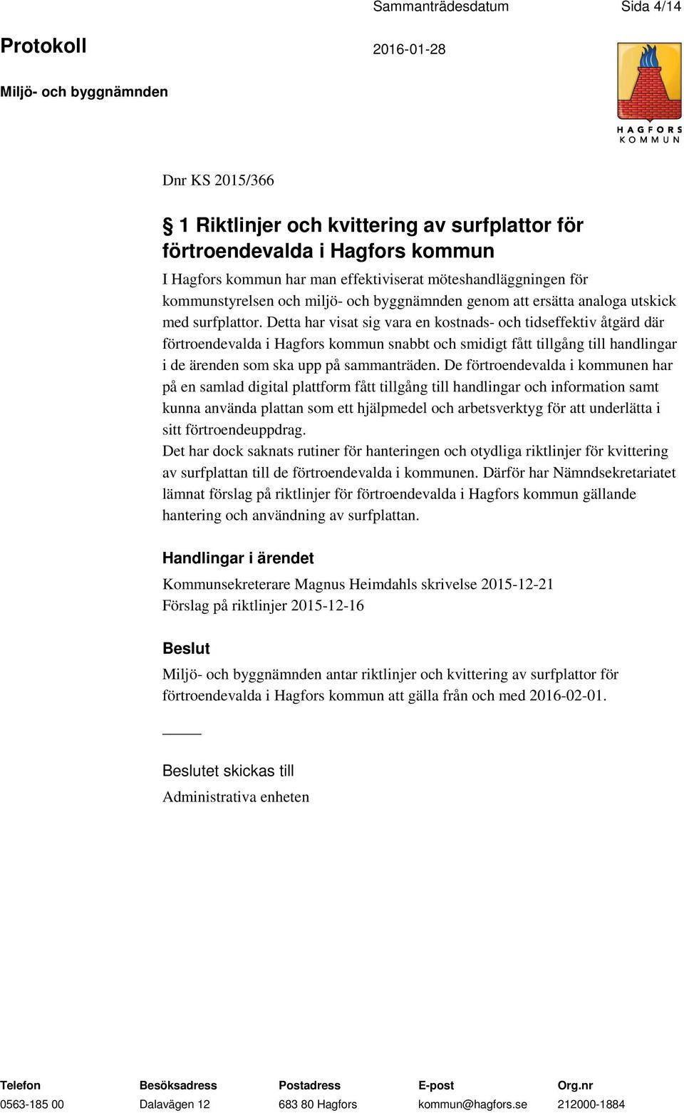 Detta har visat sig vara en kostnads- och tidseffektiv åtgärd där förtroendevalda i Hagfors kommun snabbt och smidigt fått tillgång till handlingar i de ärenden som ska upp på sammanträden.