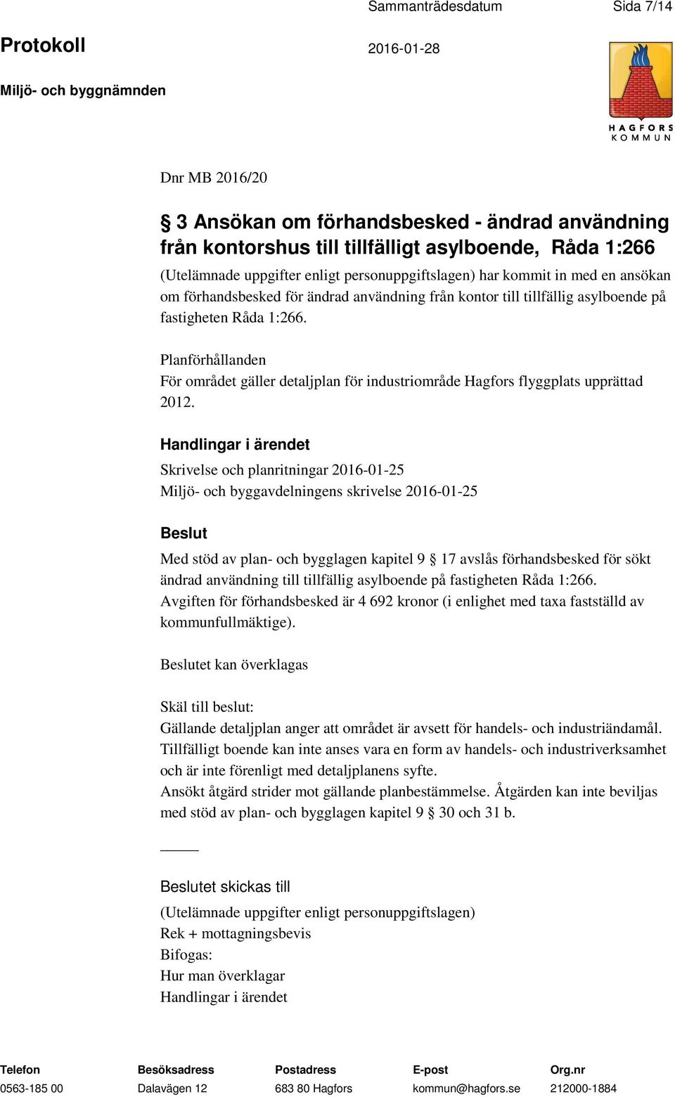 Planförhållanden För området gäller detaljplan för industriområde Hagfors flyggplats upprättad 2012.