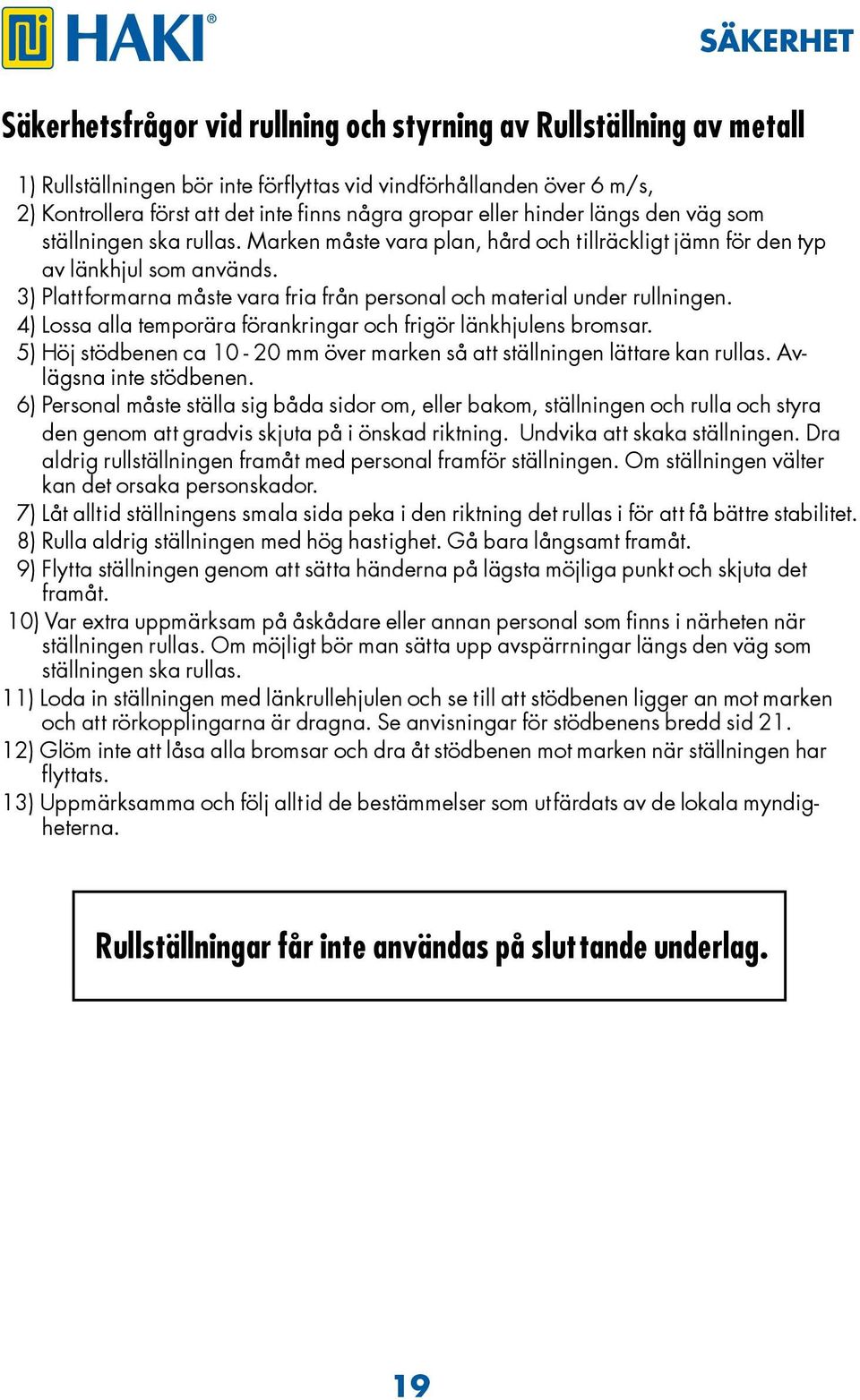 3) Plattformarna måste vara fria från personal och material under rullningen. 4) Lossa alla temporära förankringar och frigör länkhjulens bromsar.