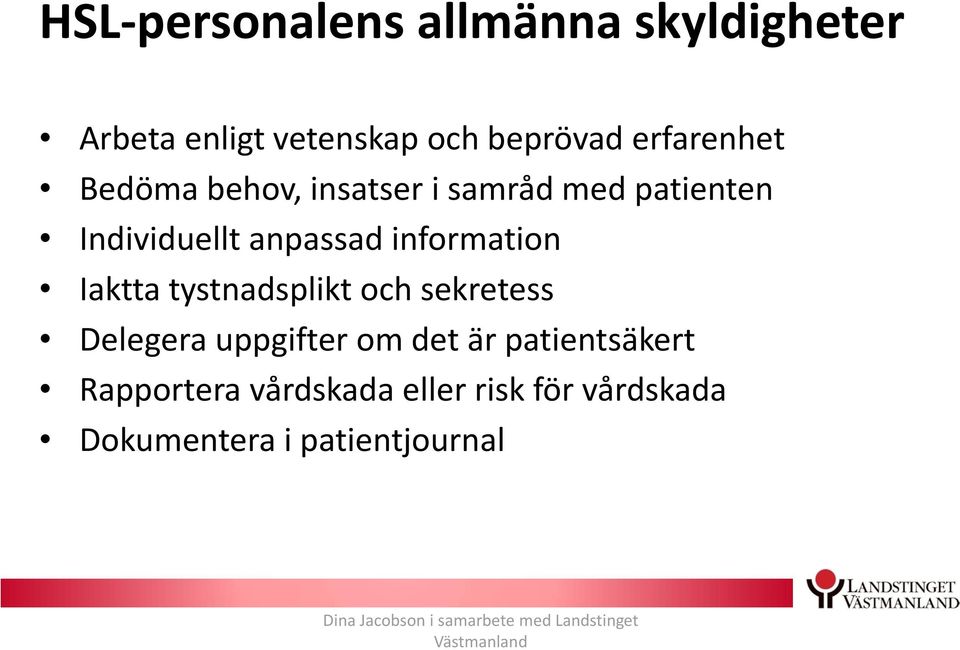 tystnadsplikt och sekretess Delegera uppgifter om det är patientsäkert Rapportera vårdskada