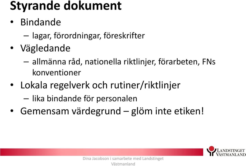 regelverk och rutiner/riktlinjer lika bindande för personalen Gemensam