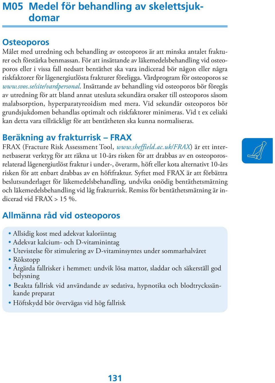 Vårdprogram för osteoporos se www.svos.se/site/vardpersonal.