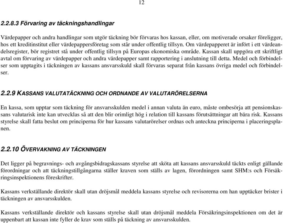 värdepappersföretag som står under offentlig tillsyn. Om värdepapperet är infört i ett värdeandelsregister, bör registret stå under offentlig tillsyn på Europas ekonomiska område.