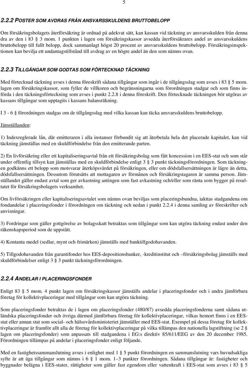 Försäkringsinspektionen kan bevilja ett undantagstillstånd till avdrag av en högre andel än den som nämns ovan. 2.