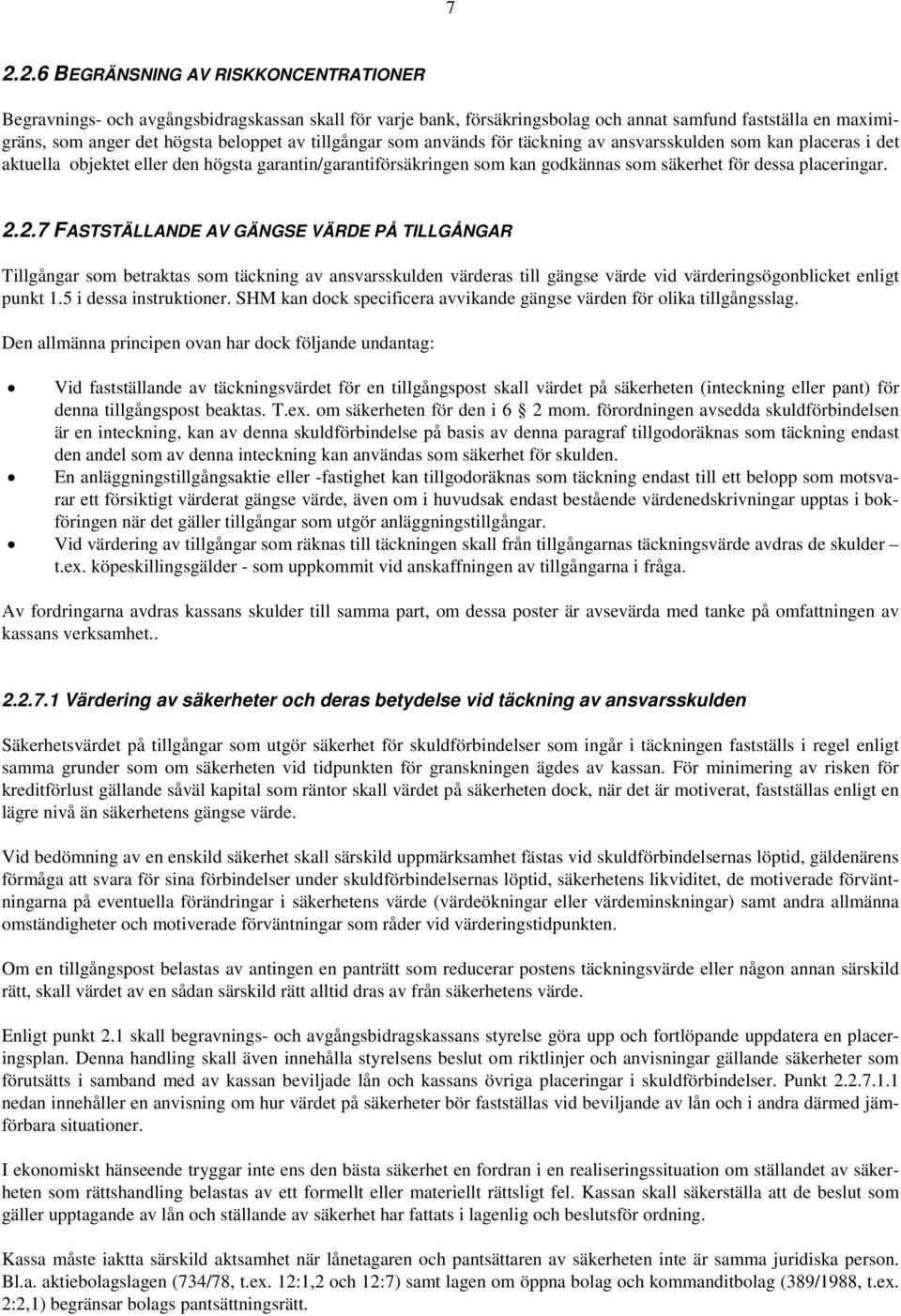 2.7 FASTSTÄLLANDE AV GÄNGSE VÄRDE PÅ TILLGÅNGAR Tillgångar som betraktas som täckning av ansvarsskulden värderas till gängse värde vid värderingsögonblicket enligt punkt 1.5 i dessa instruktioner.